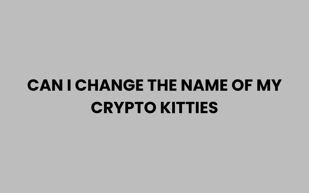 can i change the name of my crypto kitties