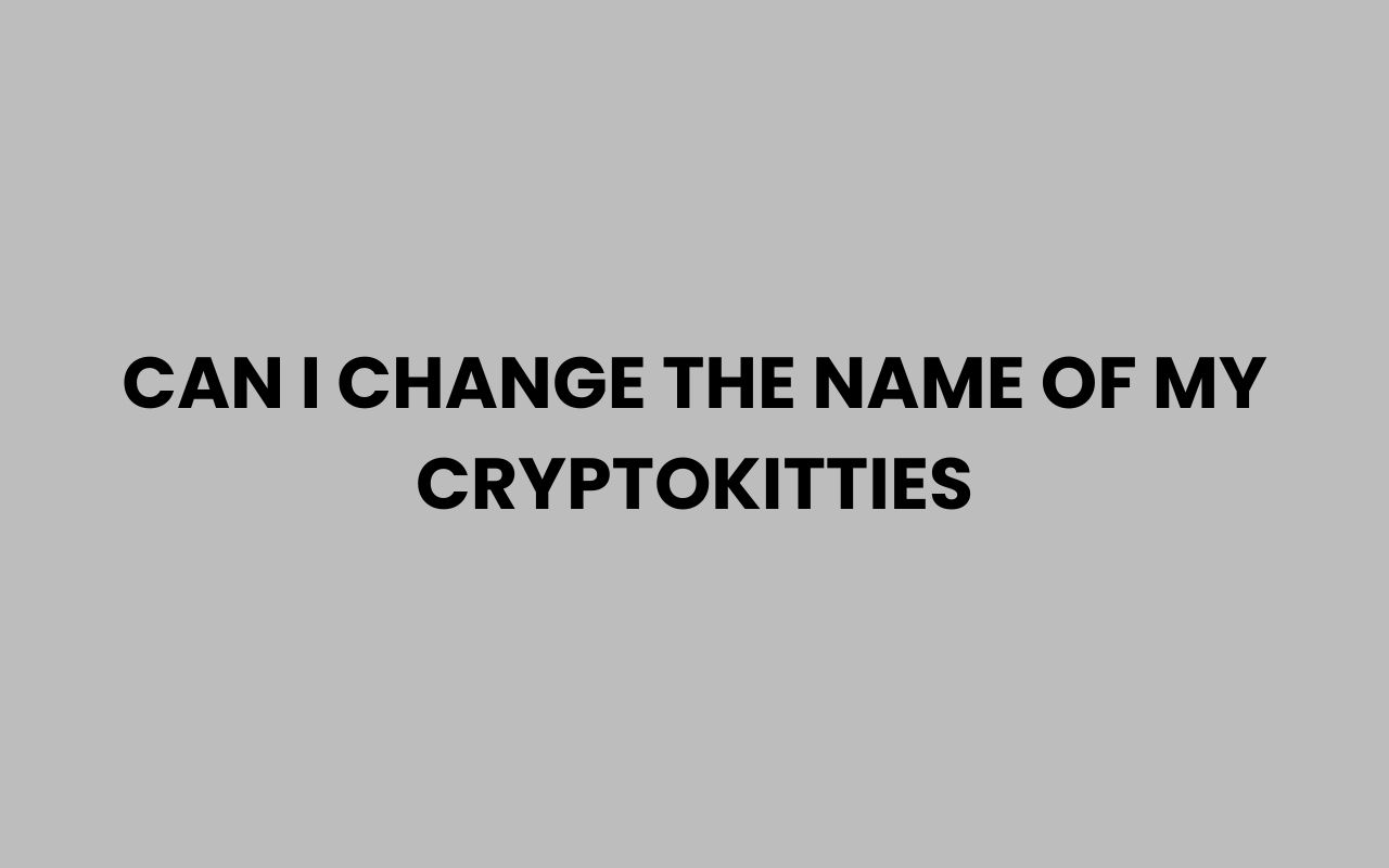 can i change the name of my cryptokitties