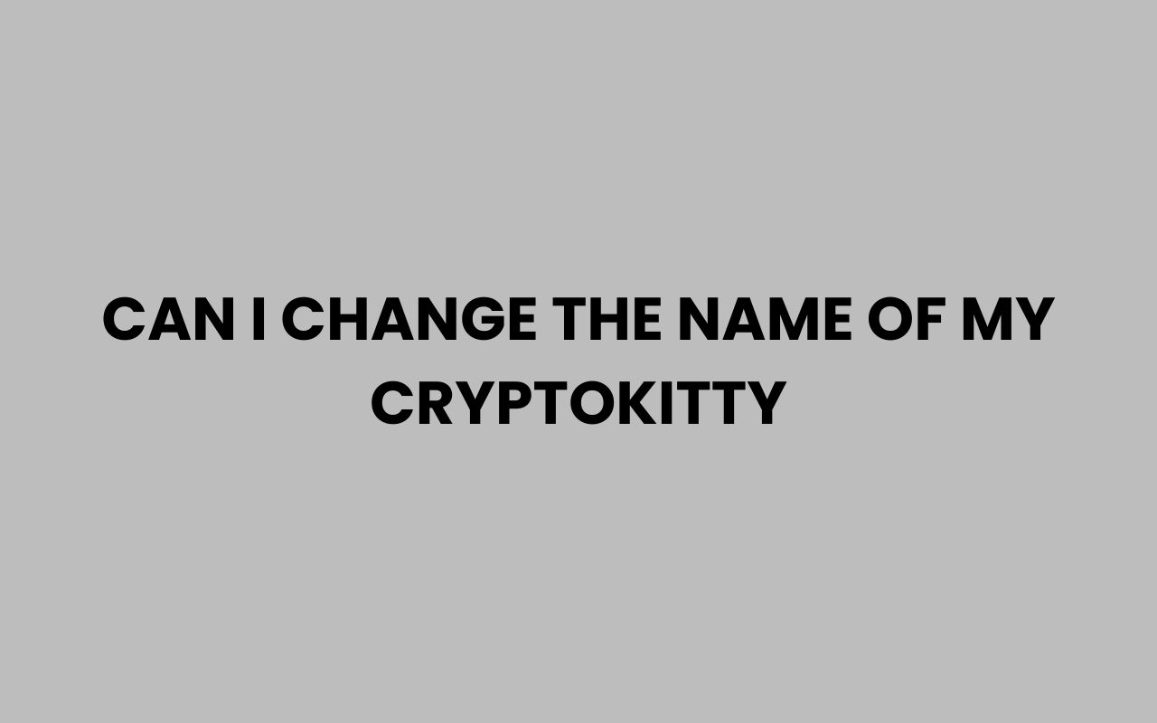 Home can i change the name of my cryptokitty