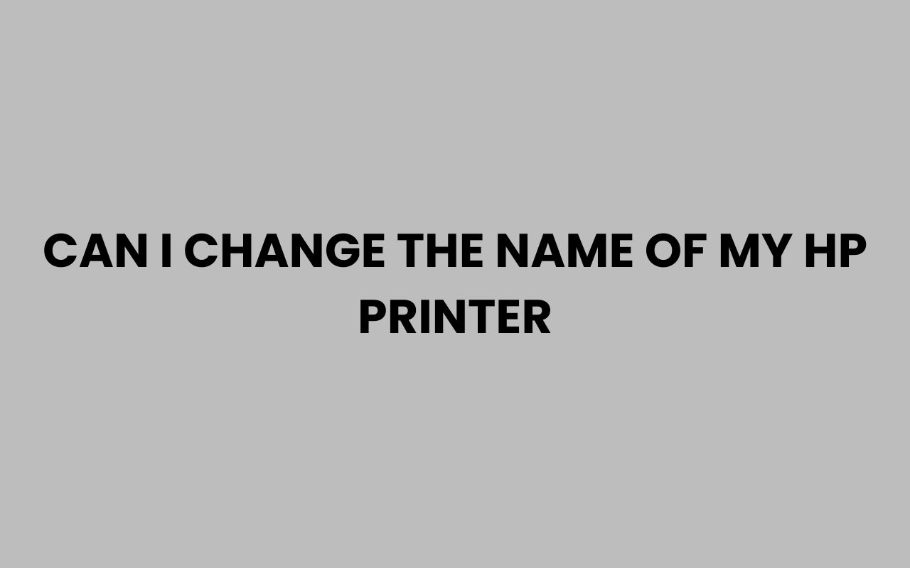 can i change the name of my hp printer