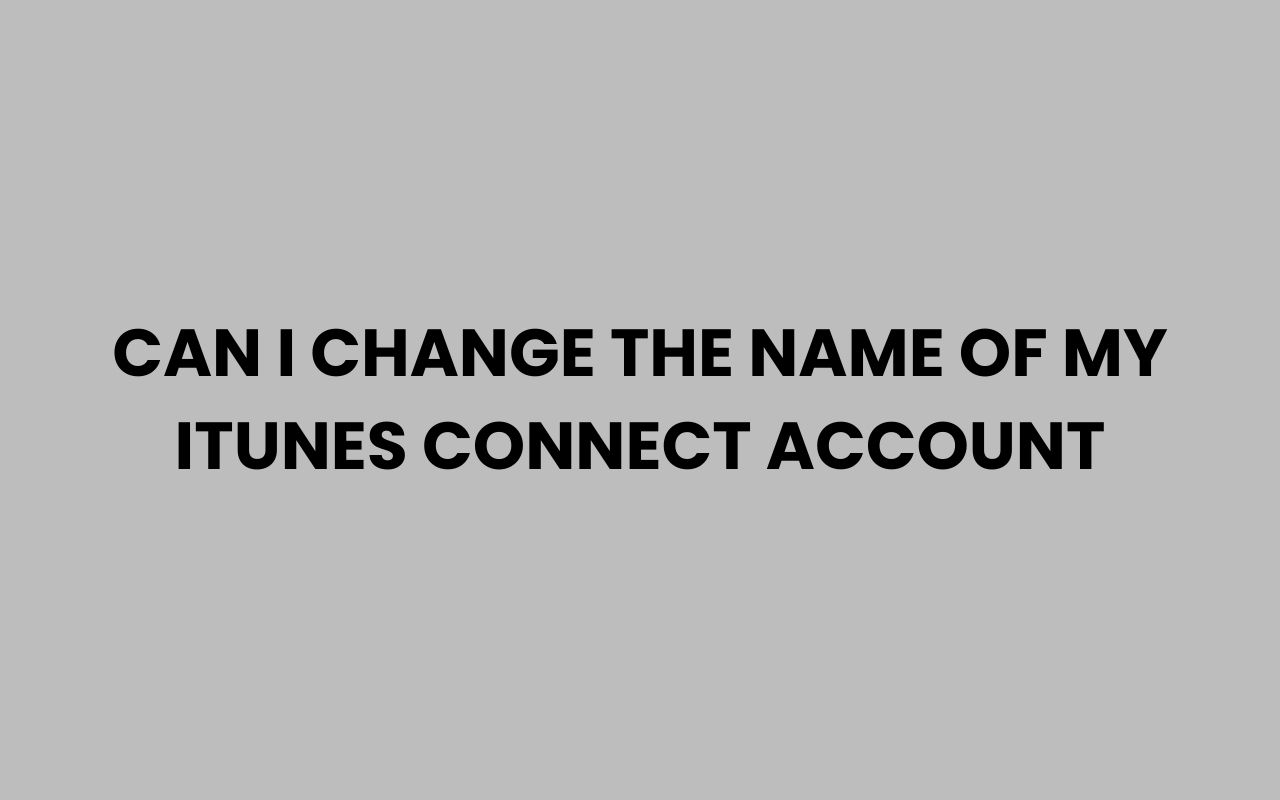 can i change the name of my itunes connect account