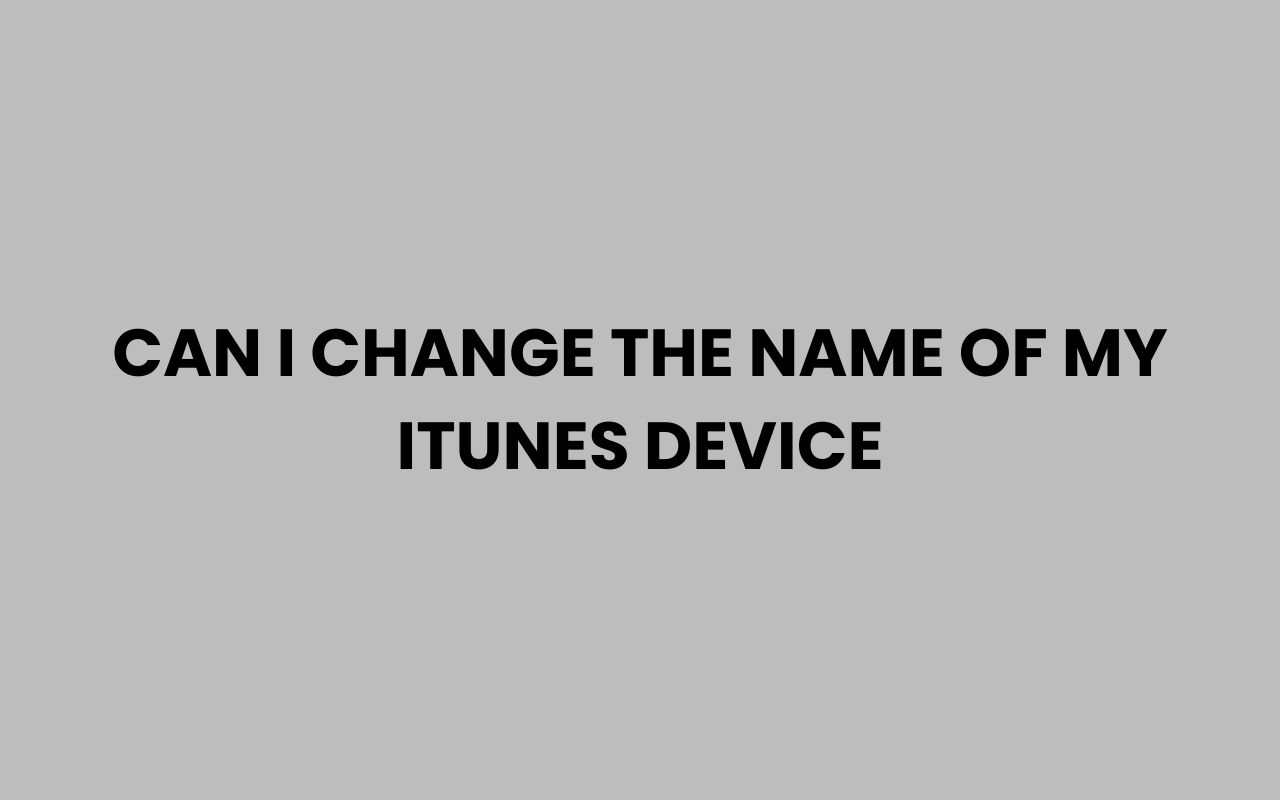 can i change the name of my itunes device