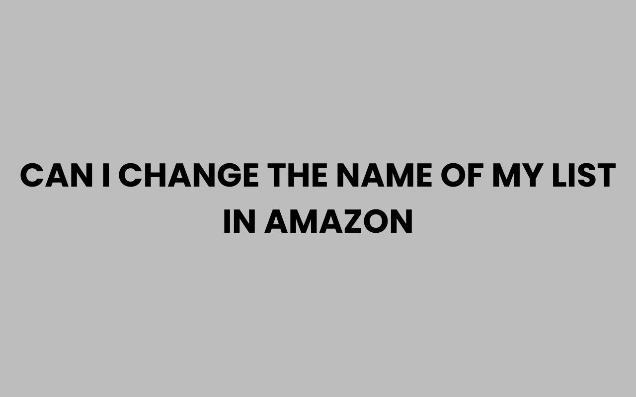 can i change the name of my list in amazon