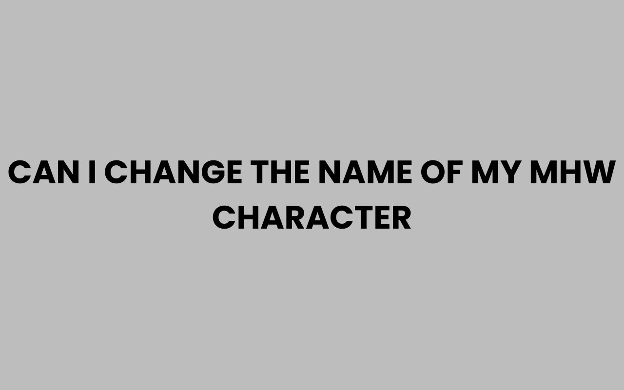 can i change the name of my mhw character