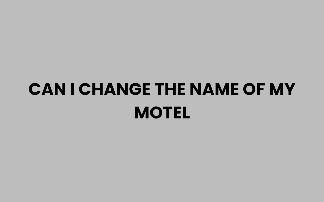 can i change the name of my motel