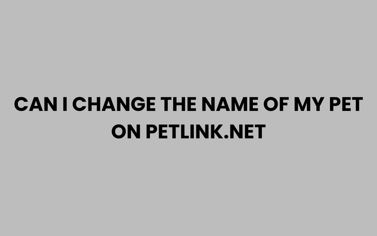 can i change the name of my pet on petlink.net