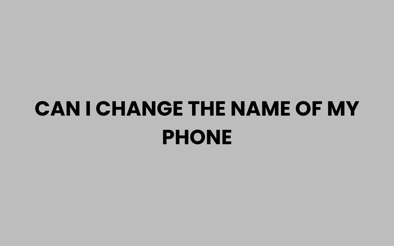 can i change the name of my phone