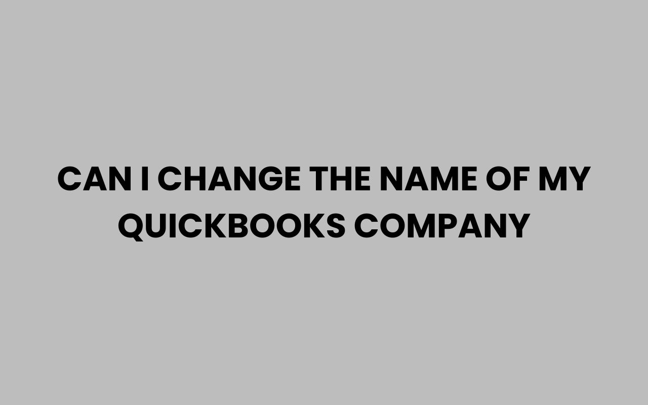 can i change the name of my quickbooks company