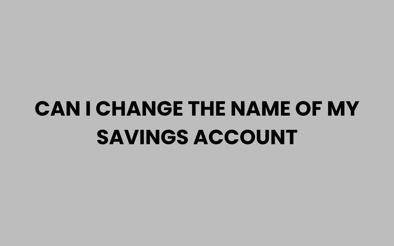 can i change the name of my savings account