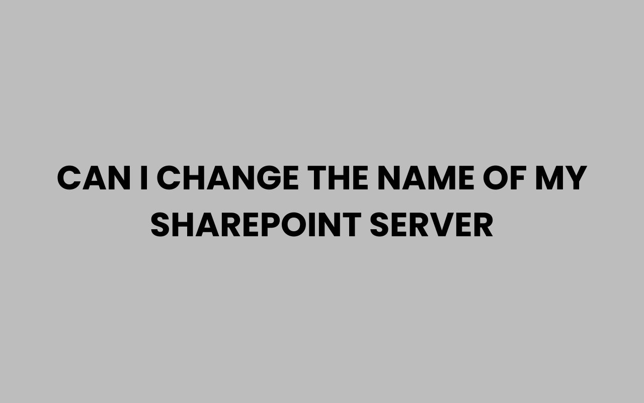can i change the name of my sharepoint server