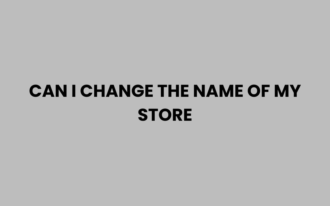 can i change the name of my store