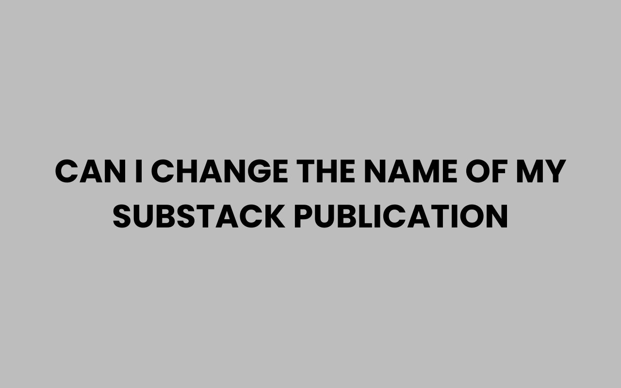 can i change the name of my substack publication