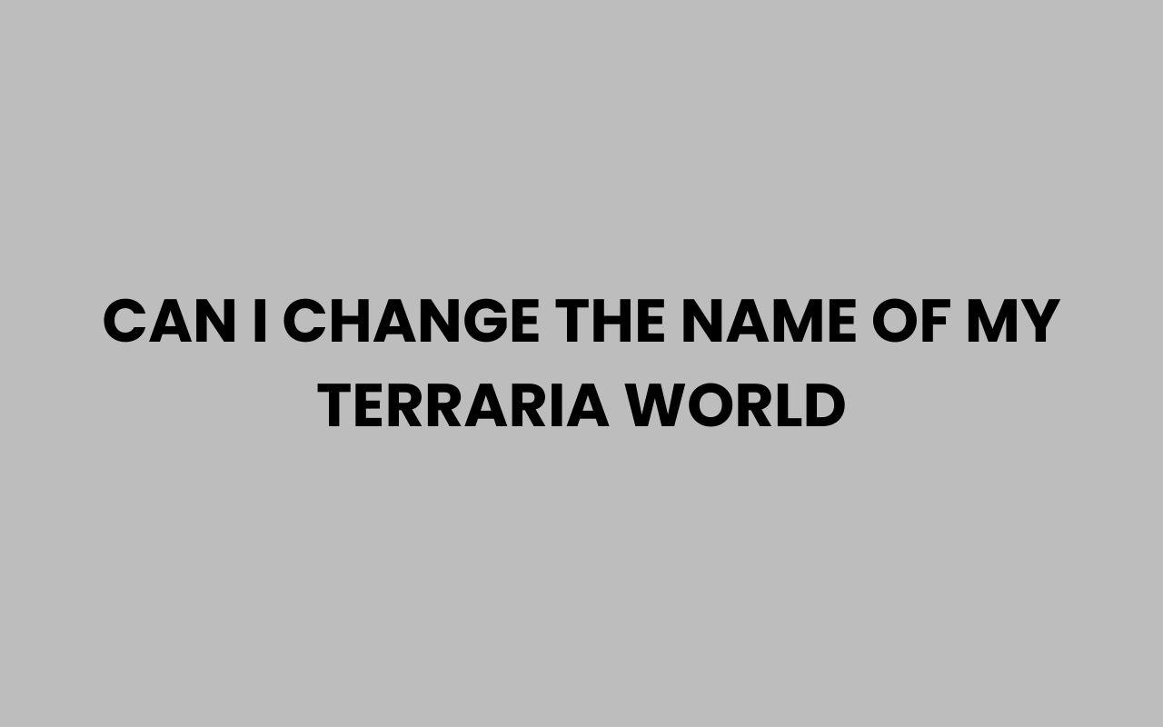 can i change the name of my terraria world