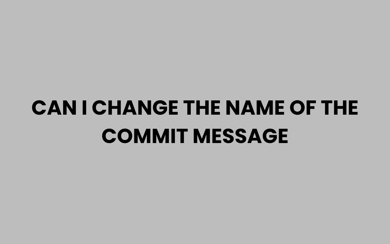 can i change the name of the commit message