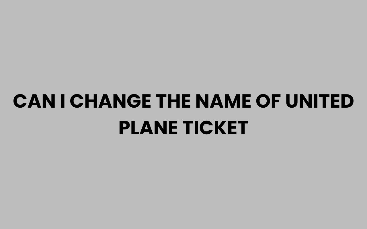 can i change the name of united plane ticket