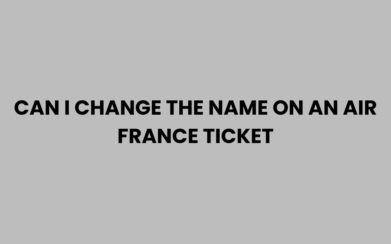 can i change the name on an air france ticket
