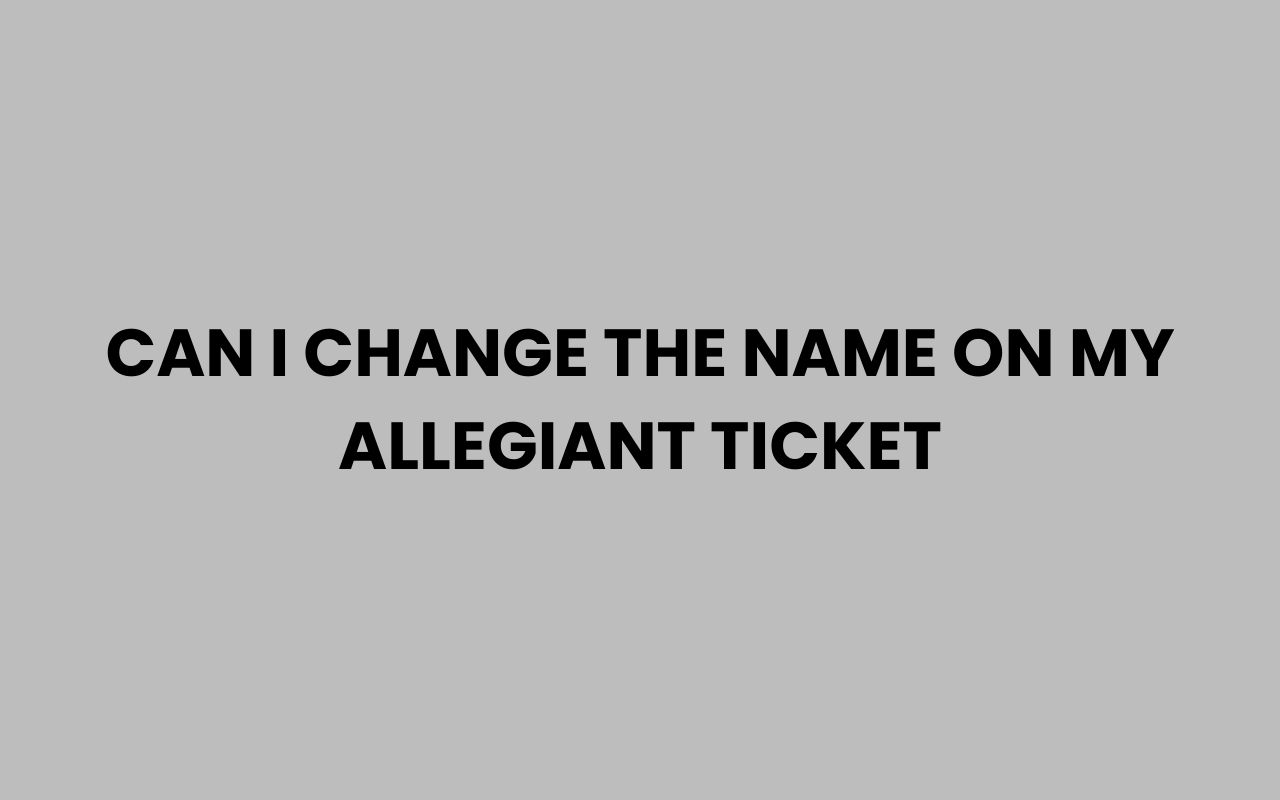 can i change the name on my allegiant ticket