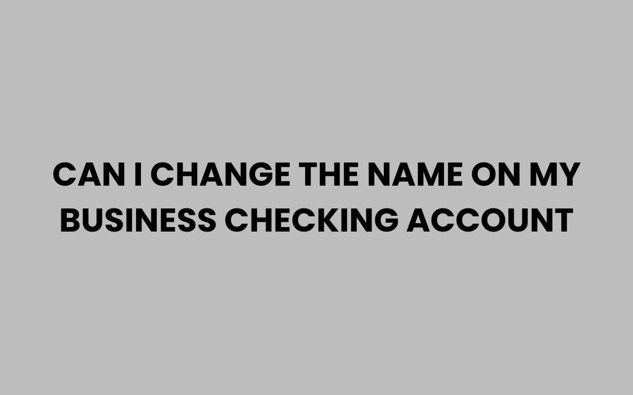 can i change the name on my business checking account