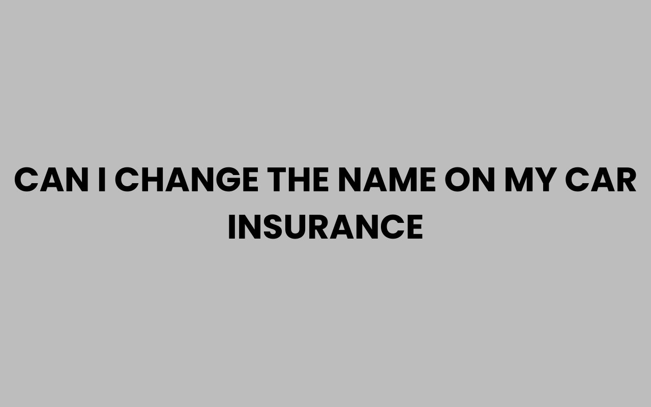 can i change the name on my car insurance