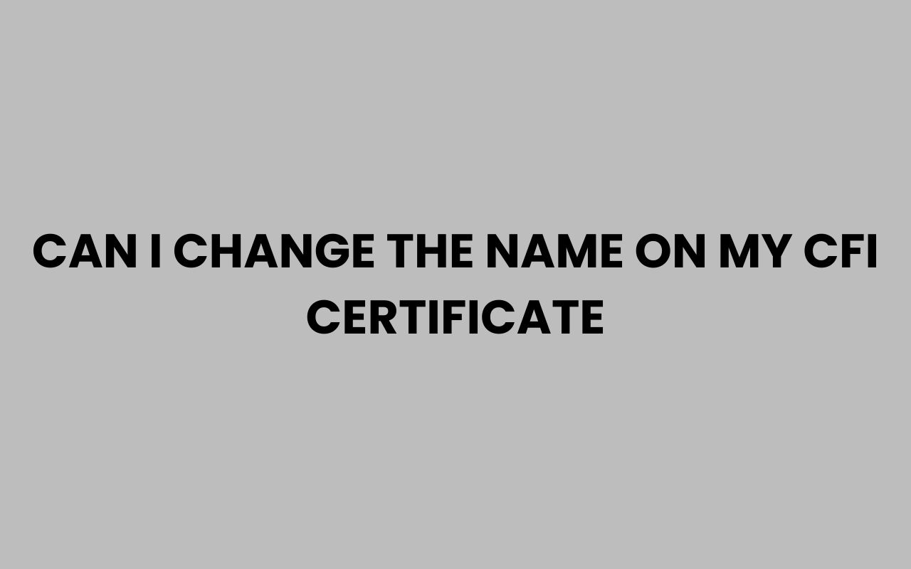 can i change the name on my cfi certificate