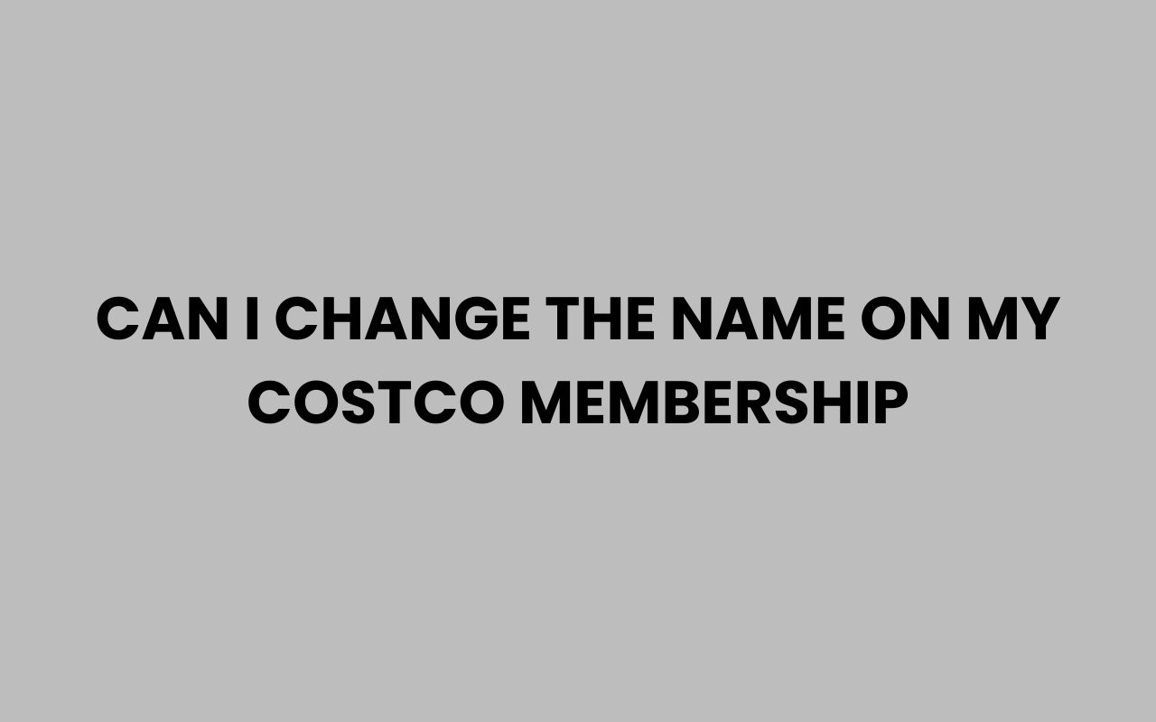can i change the name on my costco membership