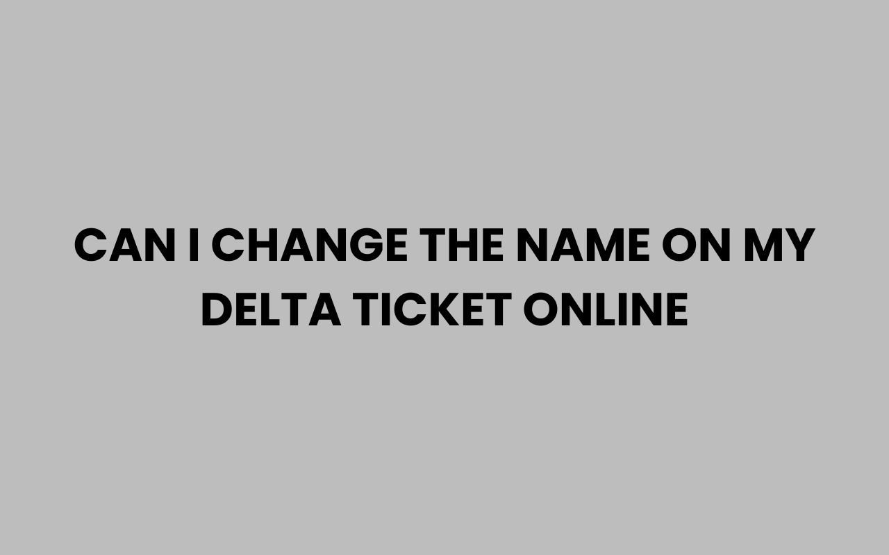 can i change the name on my delta ticket online