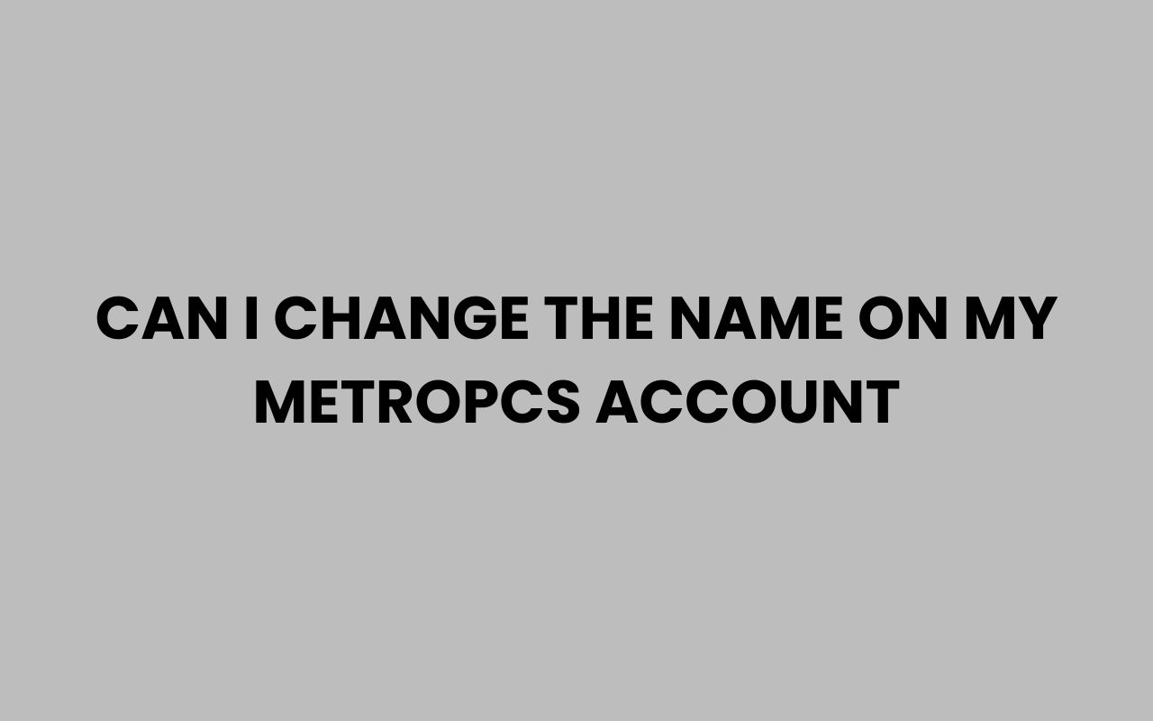 can i change the name on my metropcs account