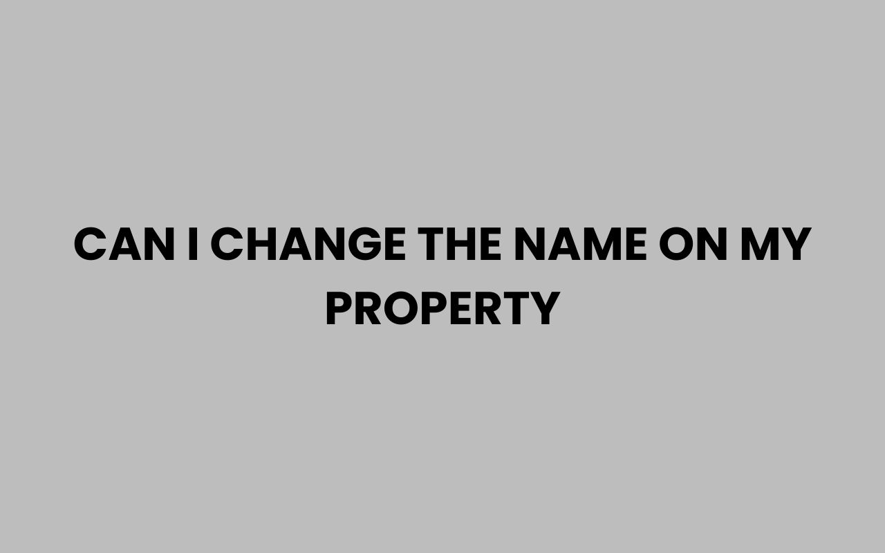 can i change the name on my property