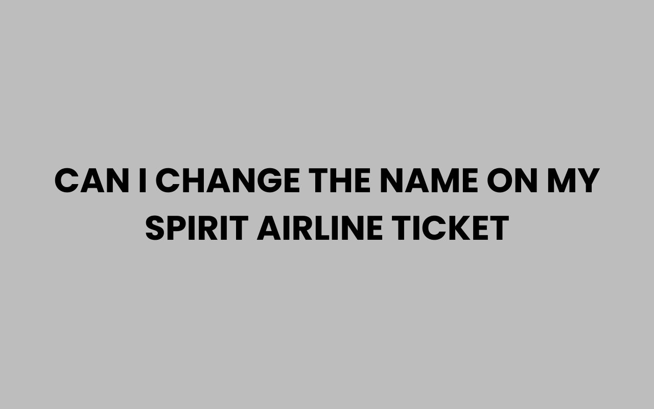 can i change the name on my spirit airline ticket