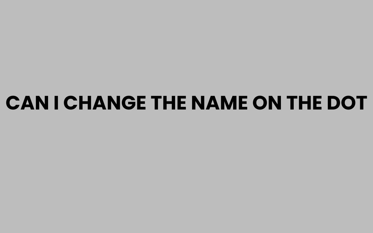 can i change the name on the dot