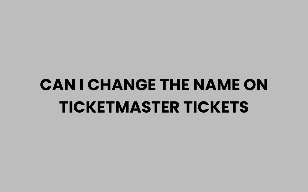 can i change the name on ticketmaster tickets