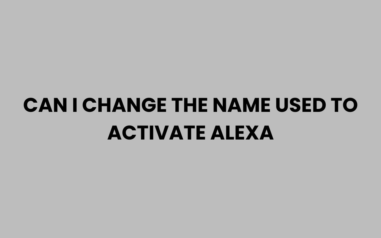 can i change the name used to activate