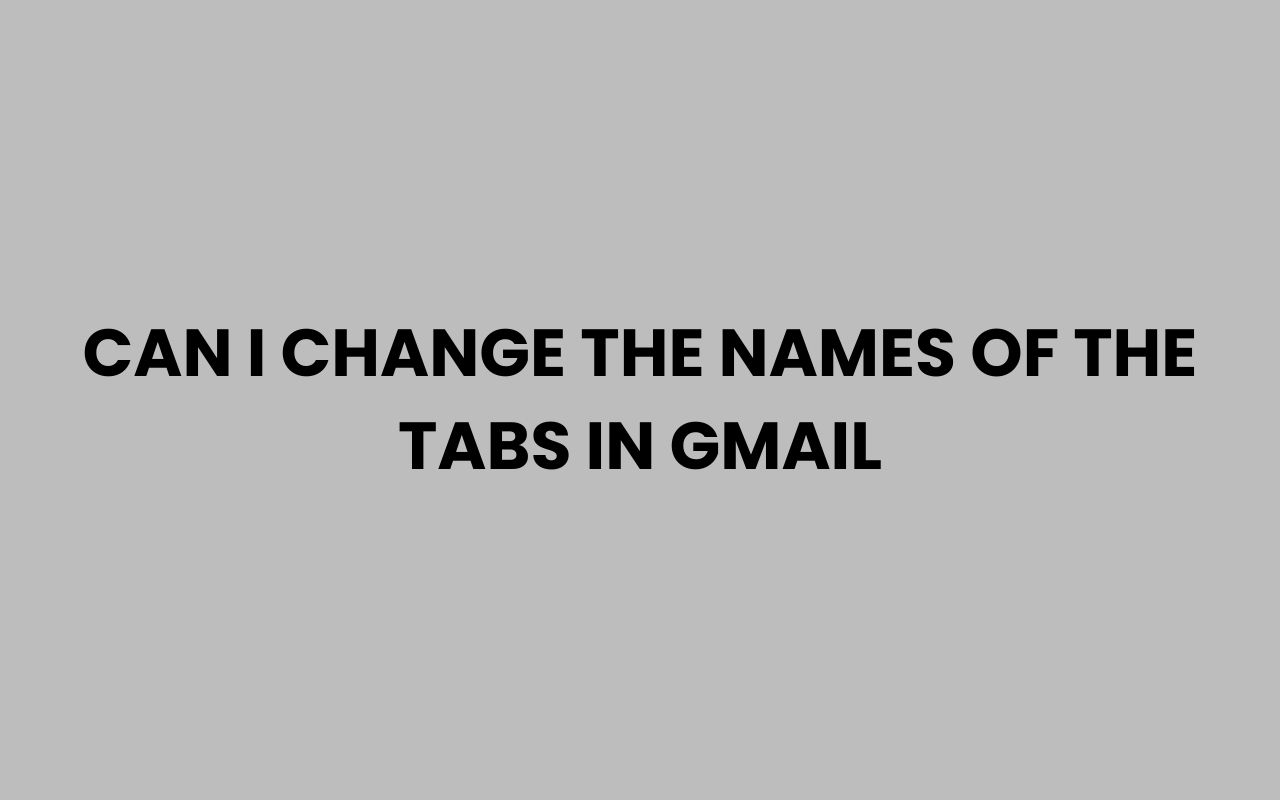 can i change the names of the tabs in gmail