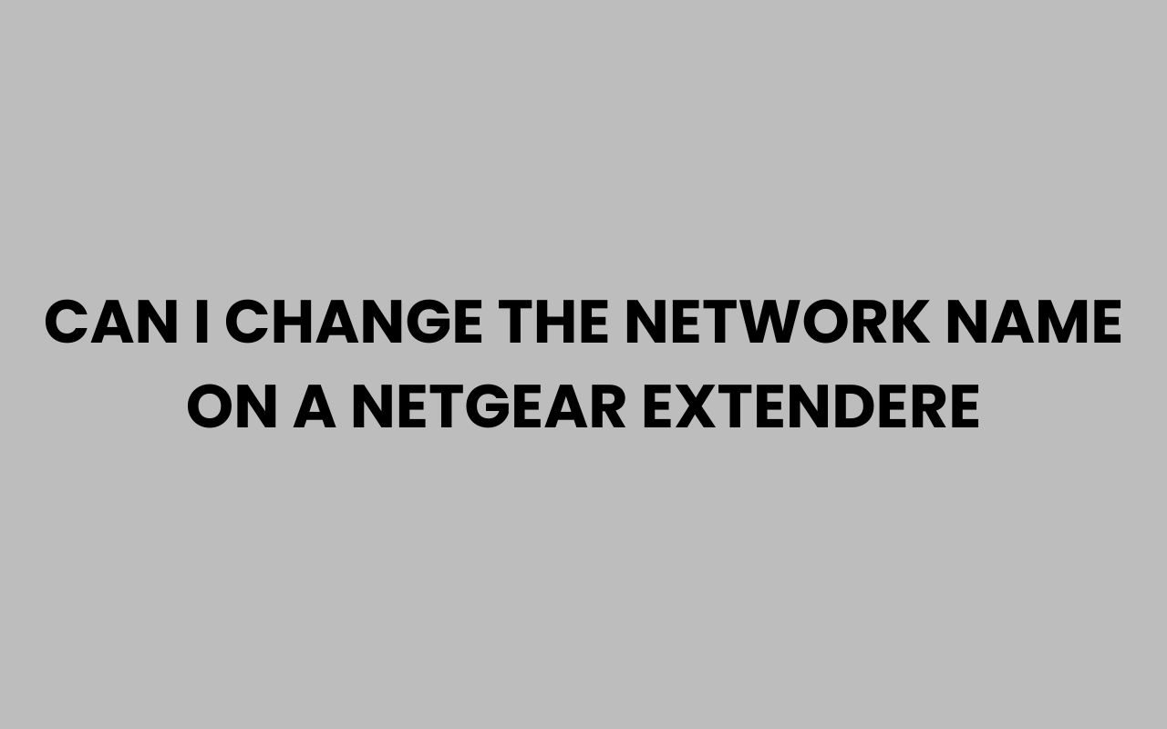 can i change the network name on a netgear