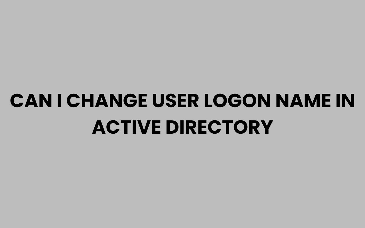 can i change user logon name in active directory