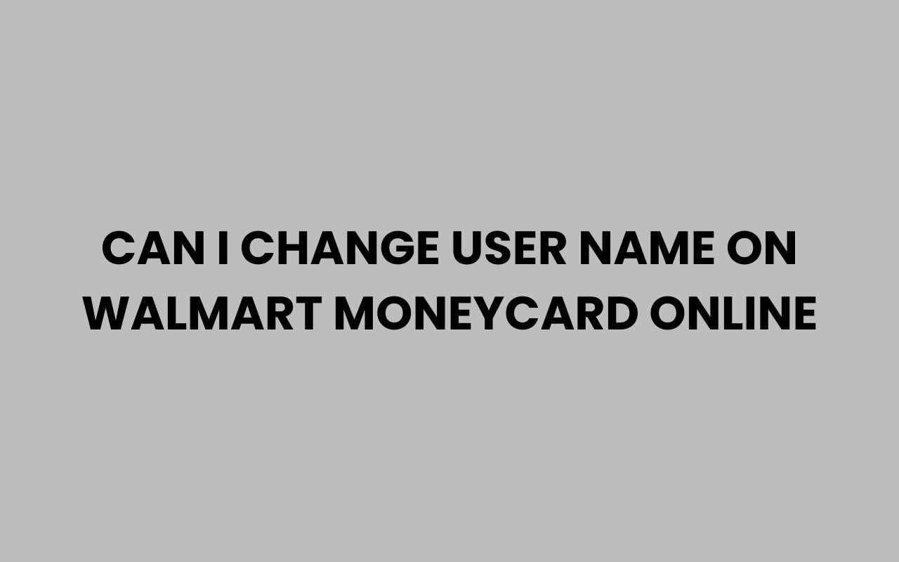 can i change user name on walmart moneycard online