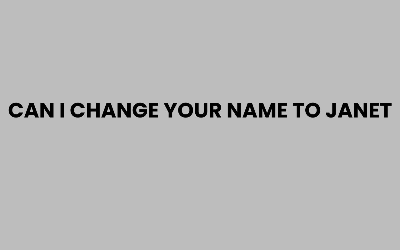 can i change your name to janet