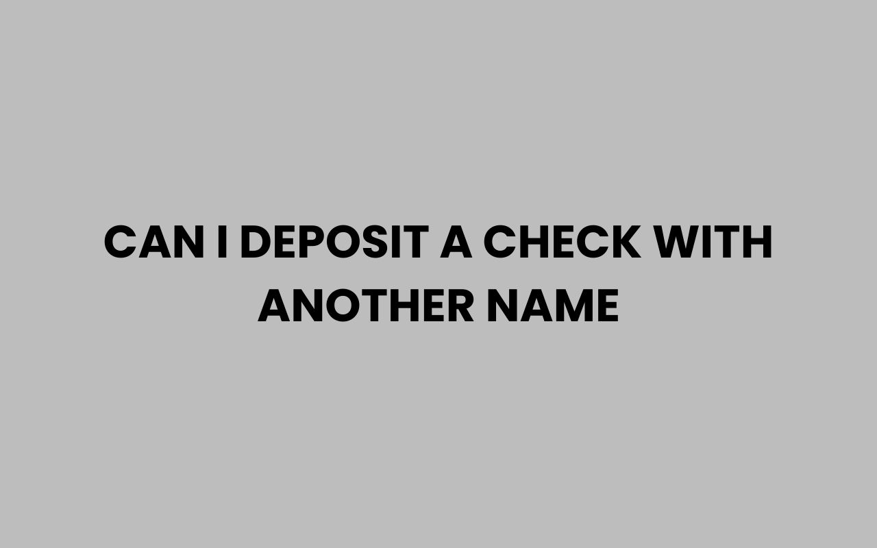 can i deposit a check with another name