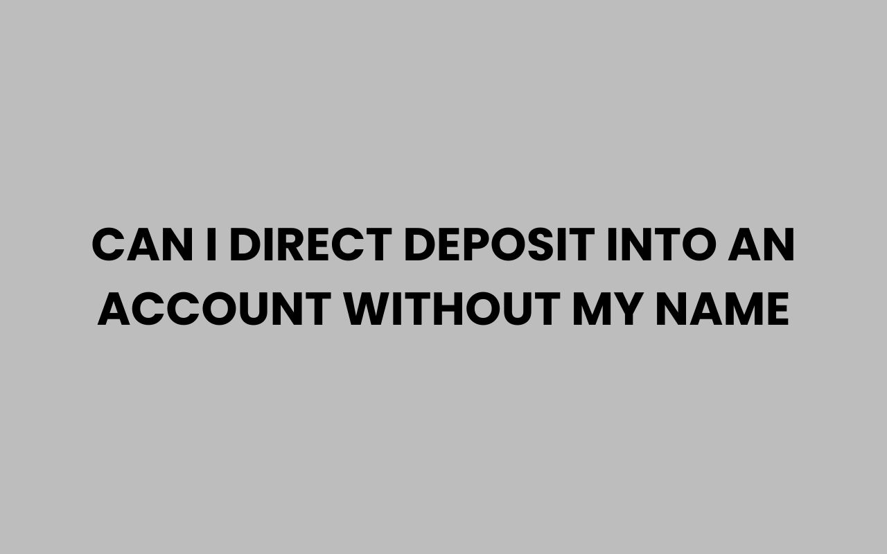 can i direct deposit into an account without my name