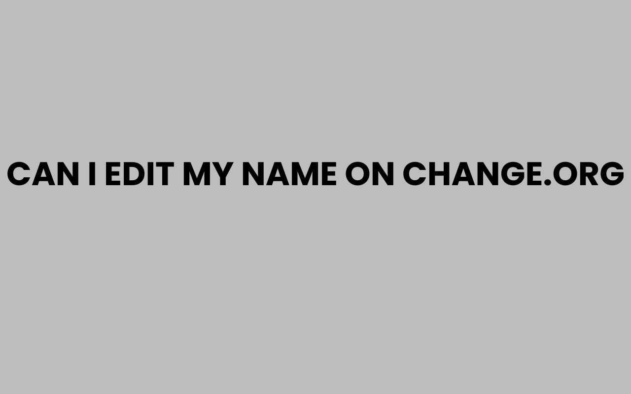 can i edit my name on change.org