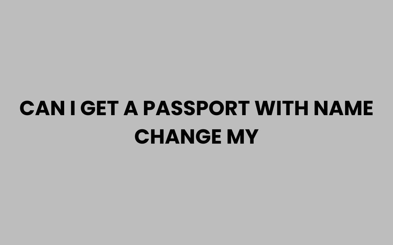can i get a passport with name change my