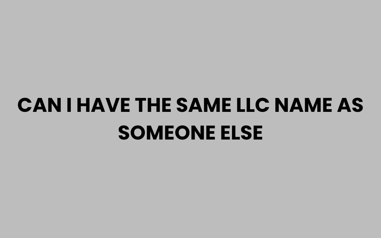 can i have the same llc name as someone else