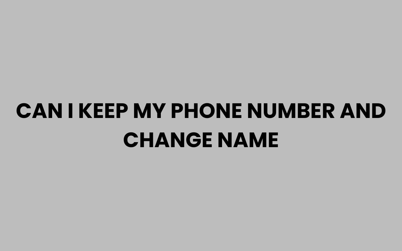 can i keep my phone number and change name