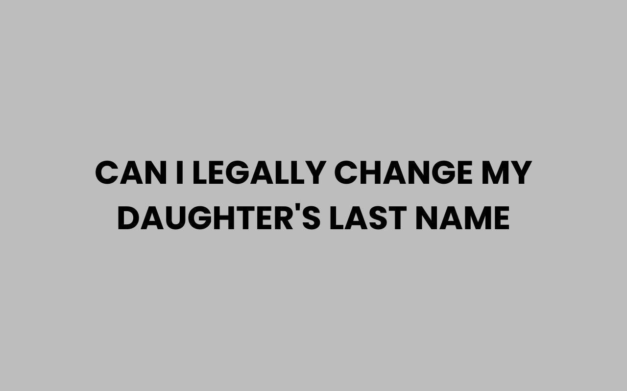 Home can i legally change my daughters last name