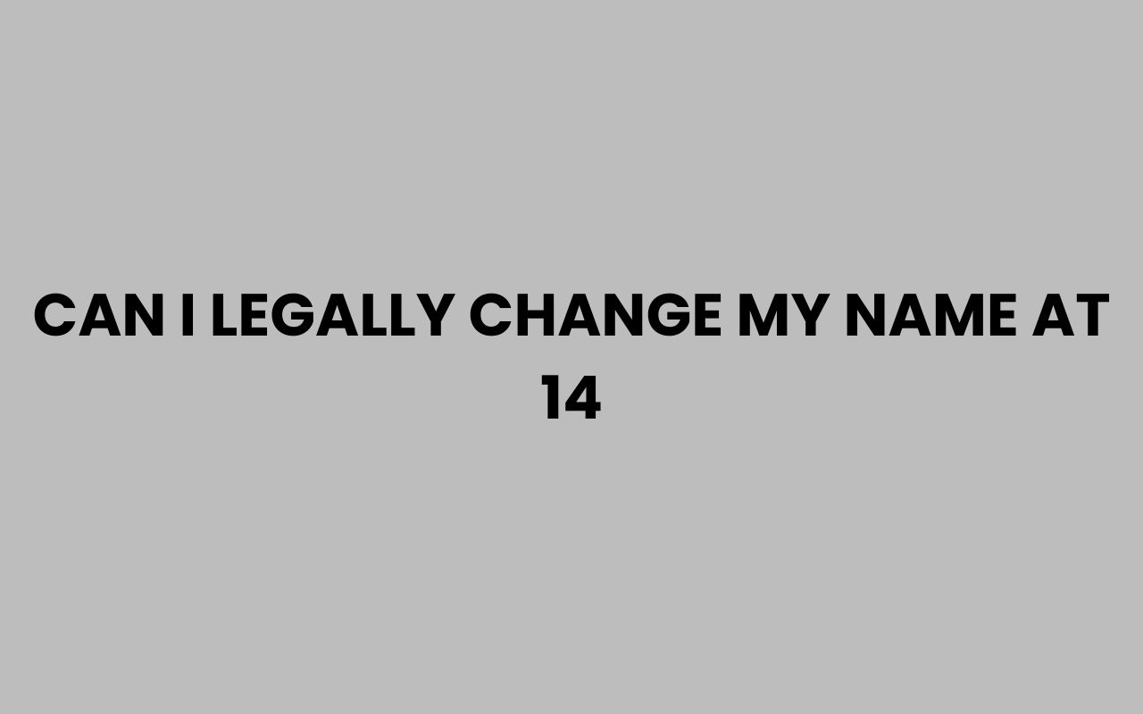 can i legally change my name at 14