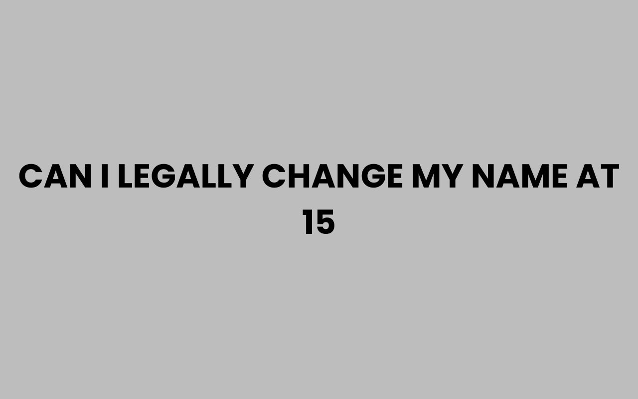can i legally change my name at 15