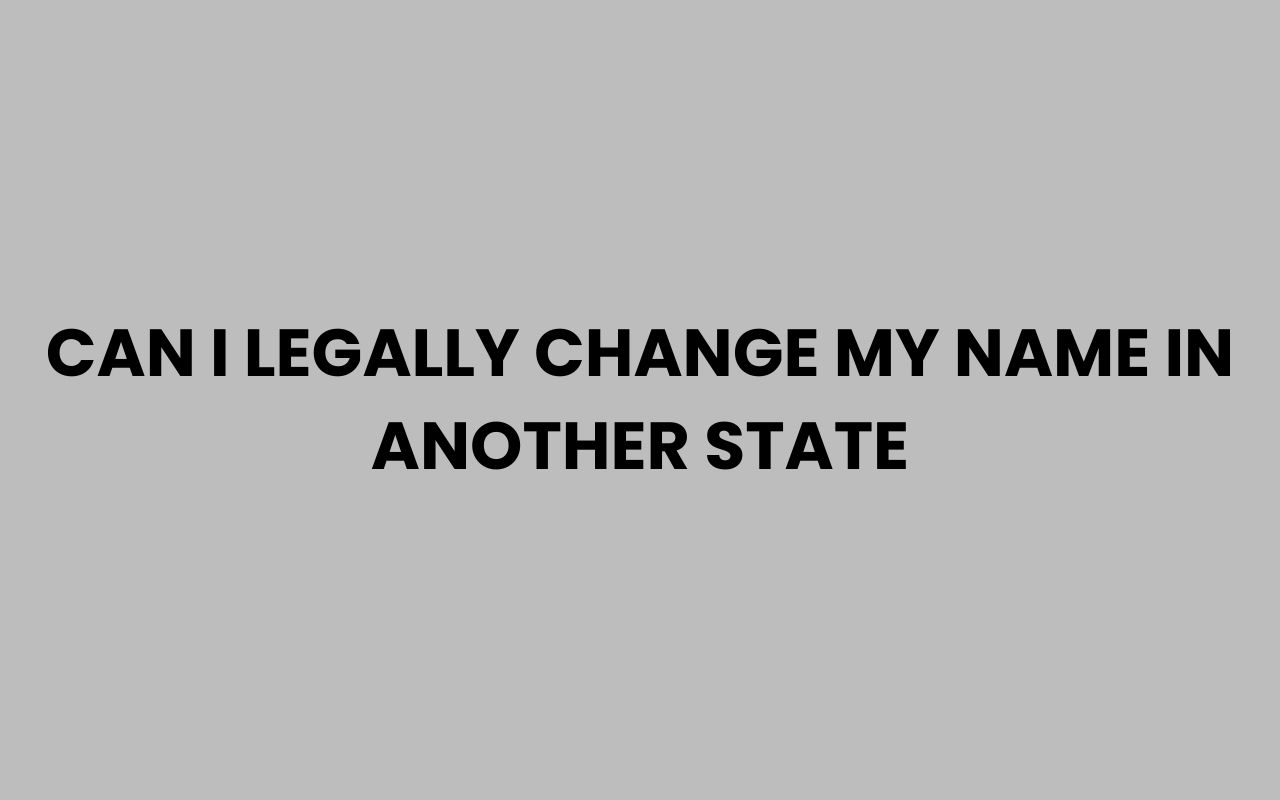 can i legally change my name in another state