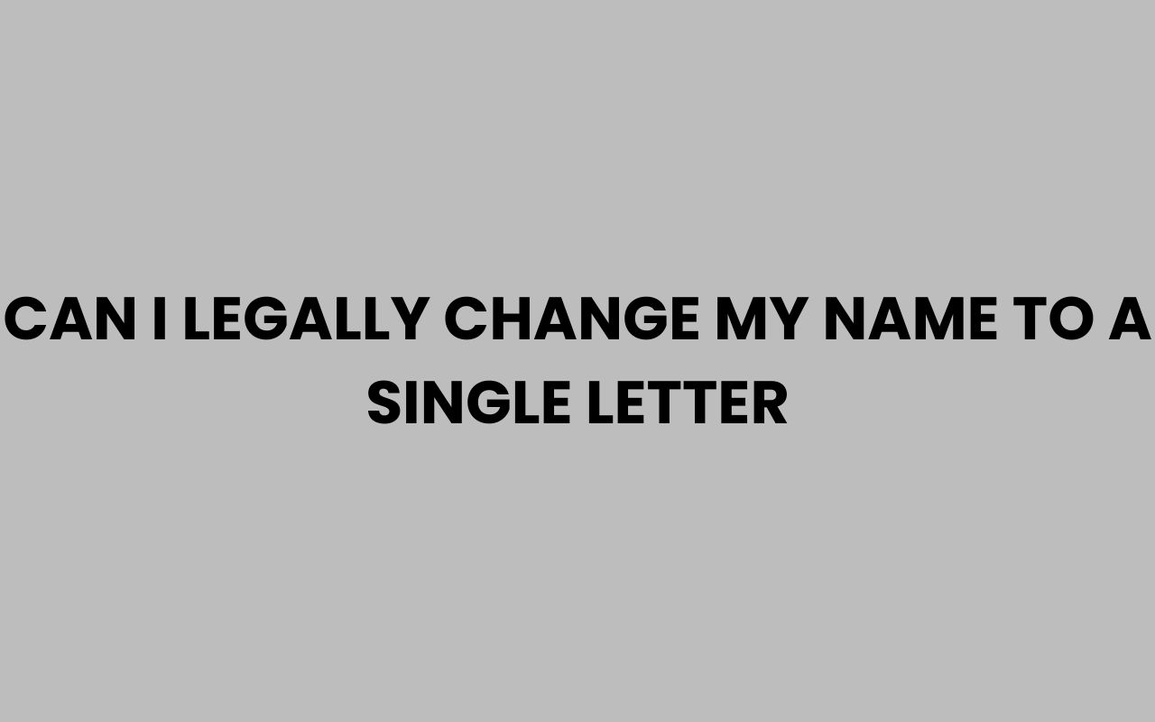 can i legally change my name to a single letter