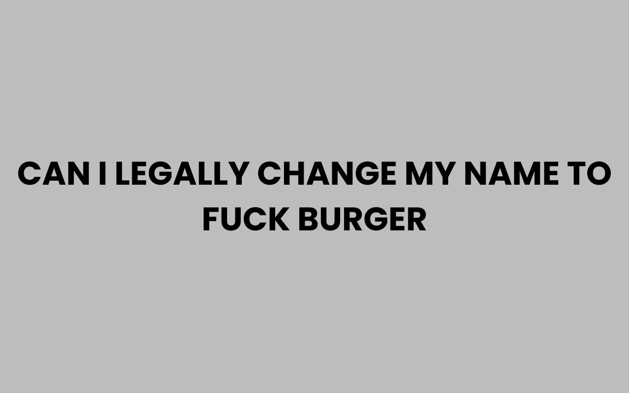 can i legally change my name to fuck burger