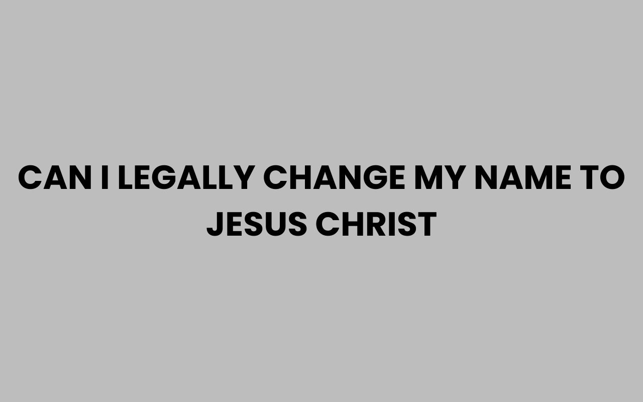 can i legally change my name to jesus christ